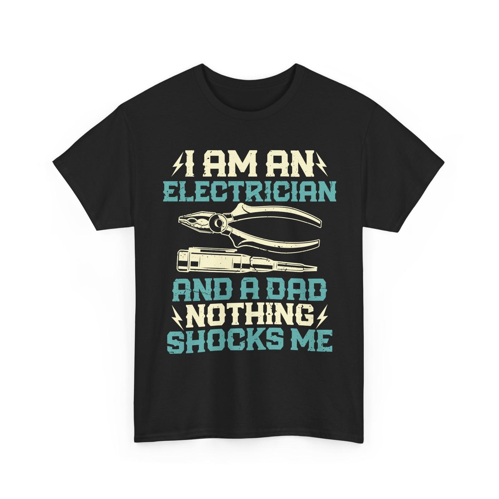I Am an Electrician and a Dad T-Shirt, Electrical Worker Daddy Men Shirt XXXXL