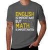 Funny English Is Important But Math Is Importanter Apperal. Great Gift Idea For Students, Teacher, Men And Women T-shirt
