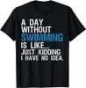 Funny Swimming Shirts. A Day Without Swimming Quote Joke Gift Unisex T-Shirt
