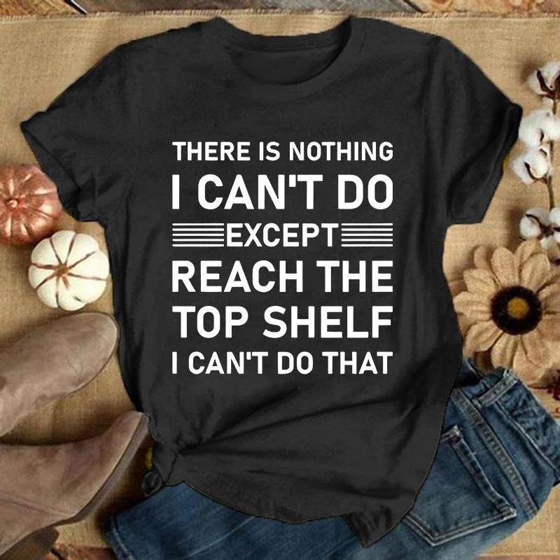Theres Nothing I Cant Do Letter Print Tshirts Humor Style Summer Tshirt Casual Short Sleeve Shirt Unisexs Unisexs Fashion Tops