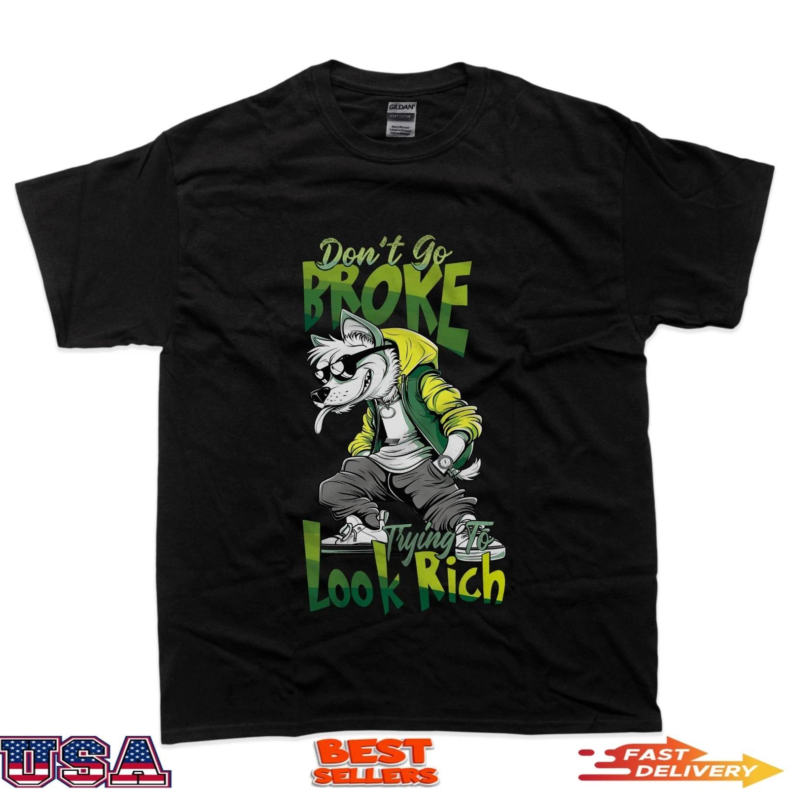 Don t Go Broke Look Rich Quote Streetwear T-Shirt 3XL