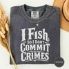 I Fish So I Dont Commit Crimes Shirt, Funny Fishing Crimes Tee, Fishing Lover Gift, Funny Fishing Shirt, Fishing Lover Gift, Angler Tee