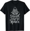 Funny Quote Astronaut Clothing - I Need More Space Gift Unisex T-Shirt
