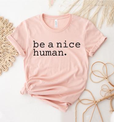 Be A Nice Human T-shirt, Be Kind Shirt, Best Friend Tee, Cute Women Top, Weekend Gift, Best Day Shirt, Comfy Tee, Gigi T-shirt
