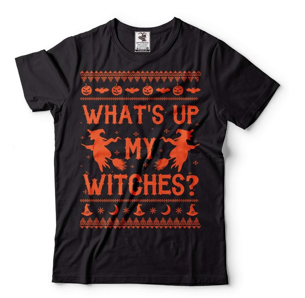 What s Up My Witches Shirt Funny Halloween Tee Halloween Joke Shirt Scary Tee Unisex T-Shirt L