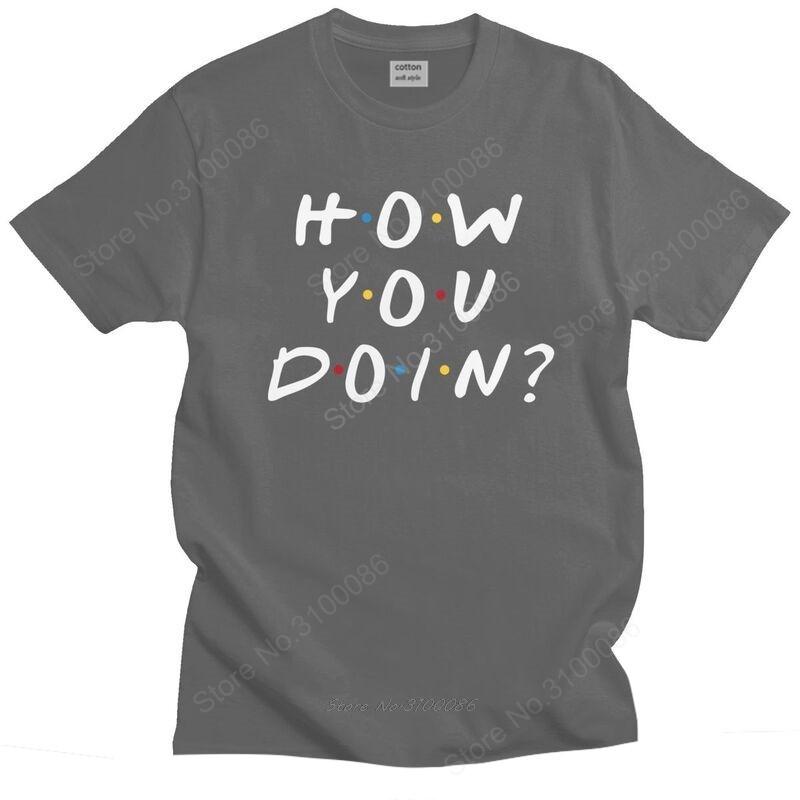 Friends Tv Show T Shirt For Unisex  Cotton Tshirt Awesome Tee Tops Short Sleeve How You Doin Tshirts Slim Fit Clothing