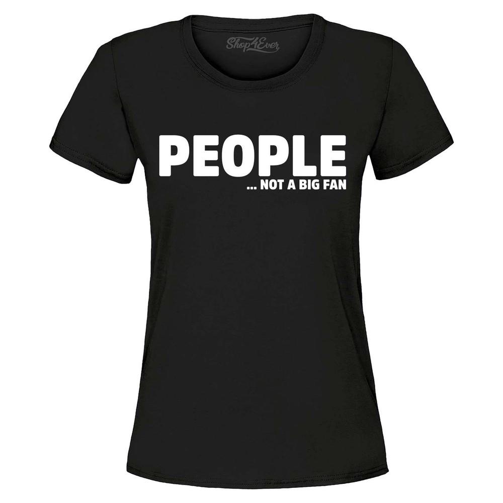 

People…Not a Fan Women s T-Shirt Funny Humor Sarcastic Introvert Shirt S