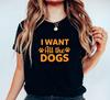 I Want All the Dogs T-Shirt, Perfect Gift for Dog Lovers, Funny Dog Mom Tee, Cute Pet Owner Apparel, Animal Lover Shirt, Dog Parent Gift