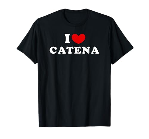 I Love Catena, I Love Catena T-Shirt