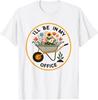 I Will Be In My Office Garden Funny Gardening Cute Unisex T-Shirt