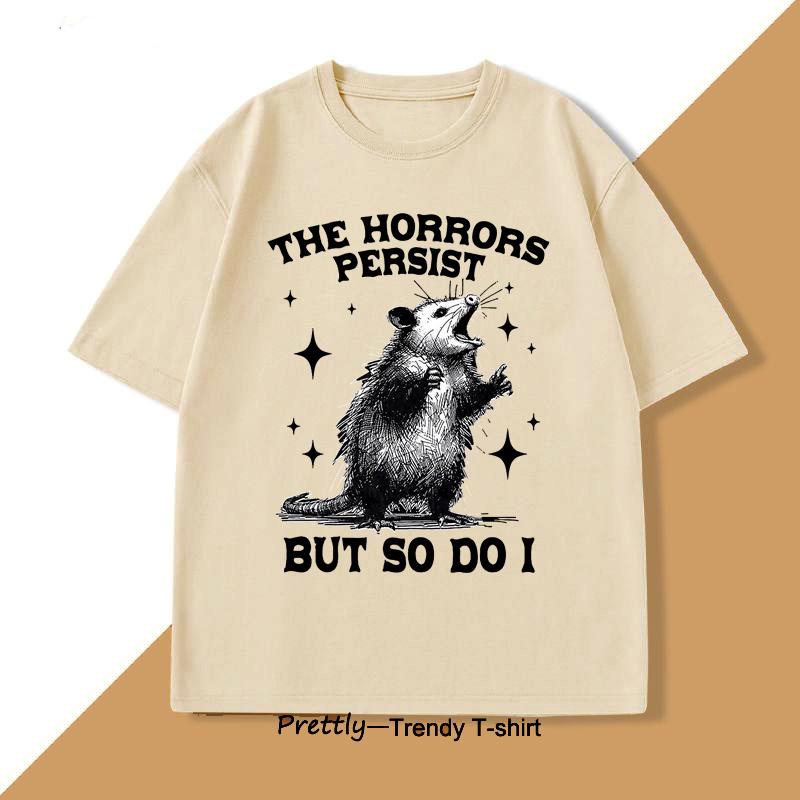 The Horrors Persist But So Do I Tshirt Retro Opossum Funny Unisextal Health Tshirt Unisex Unisex Street Oversized T Shirts Breathable