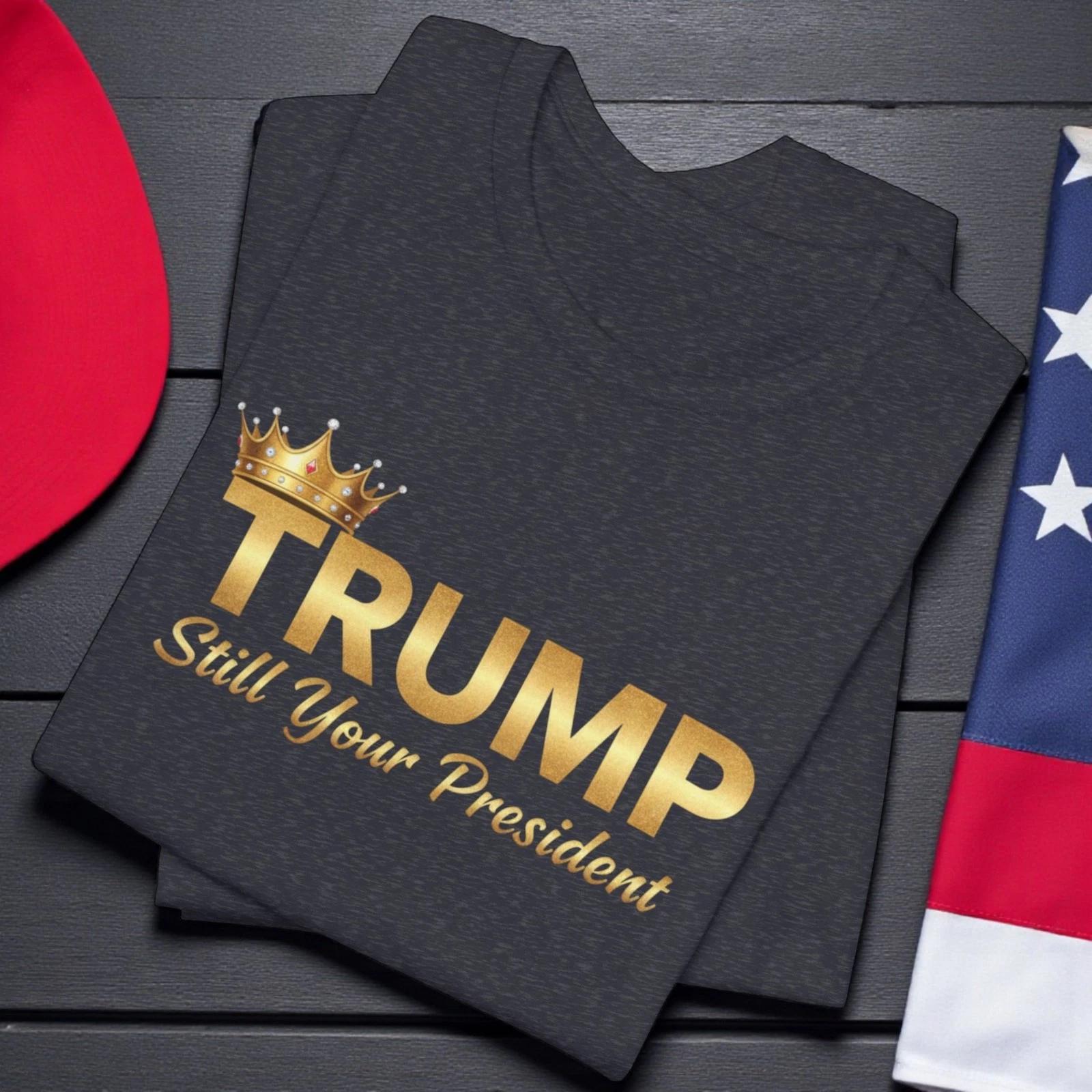 Trump Still Your President Funny T-Shirt, Conservative Republican Trump Shirt XL