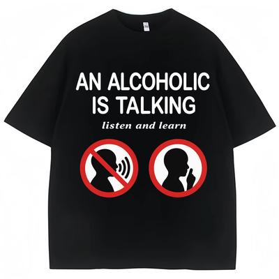 Lustige Meme T-Shirts Ein Alkoholiker spricht Zuhören und Lernen Humor Witz T-Shirt Männer Frauen Mode Übergroß Baumwolle Freizeit T-Shirt