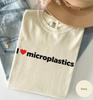 I Love Microplastics Shirt, Funny Environmental Tee, Sarcastic Eco Humor Shirt, Minimalist Graphic Tee, Climate Change Shirt, Comfort Colors