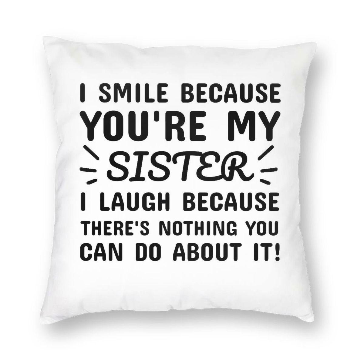 I Smile Because Youre My Sister Square Pillowcase Polyester Linen Velvet Creative Zip Decorative Sofa Cushion Cover 40x40cm