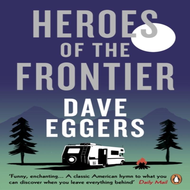 Heroes of the Frontier by Dave Eggers Paperback Book 9780241979044