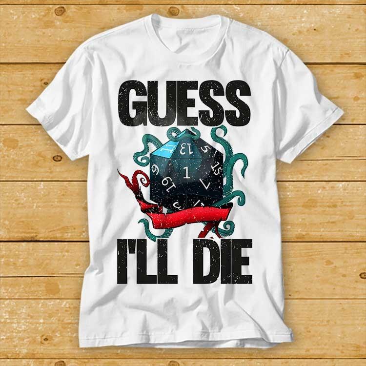 Guess Ill Die DD Dice Dnd D20 Gaming Rpg Best Seller T Shirt 1950