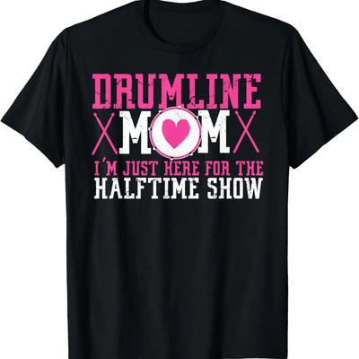 Marching Band Drum Corps Drumline Mom Here For Halftime Show T-Shirt
