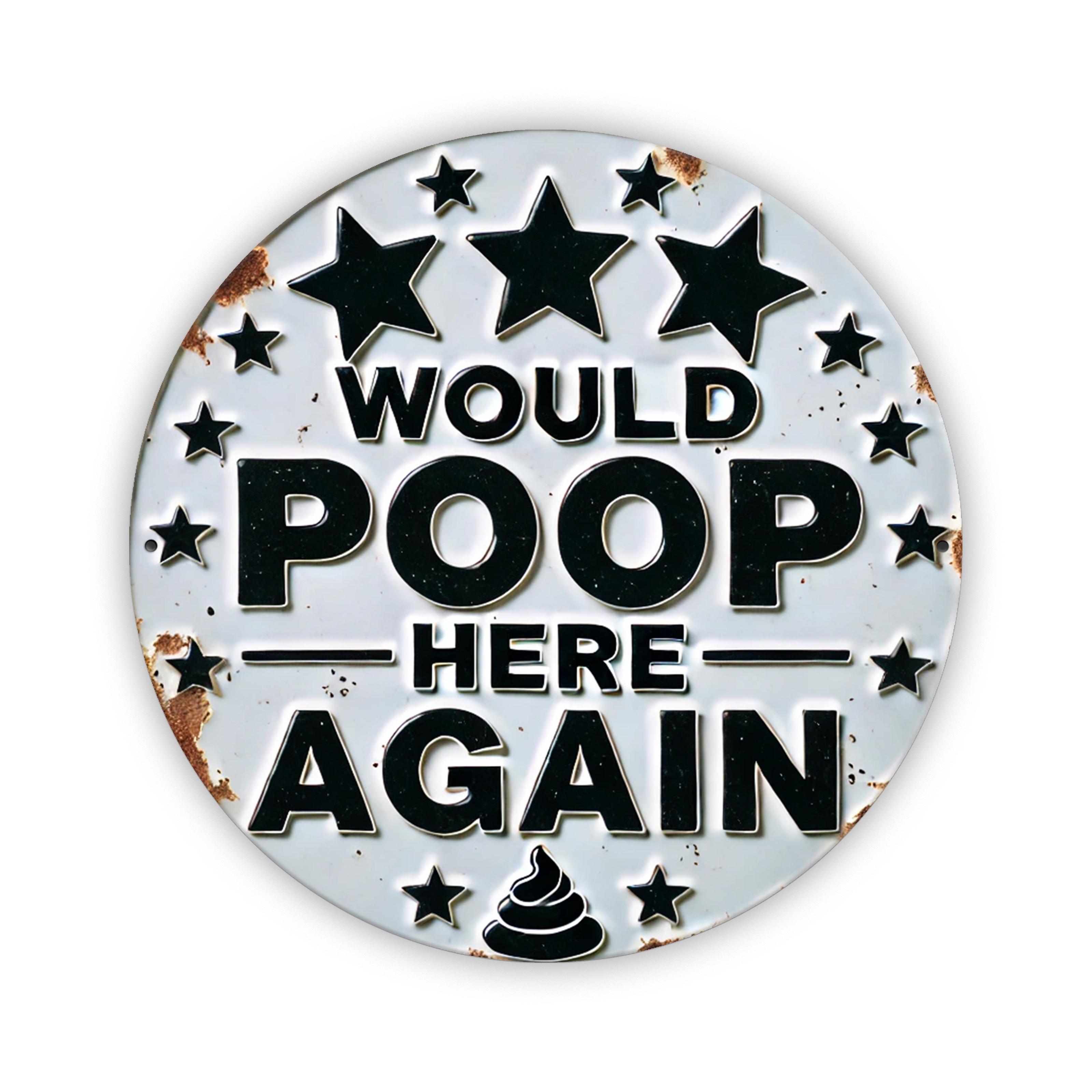 Would Poop Here Again Funny Bathroom Round Metal Tin Sign D Flat Humorous Quote Wall Plaque For Home Decor 20x20cm(8x8inch)