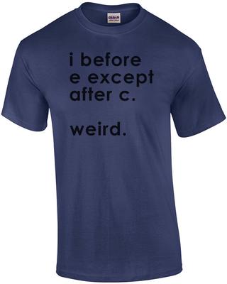 I Before E Except After C. Weird. T-Shirt