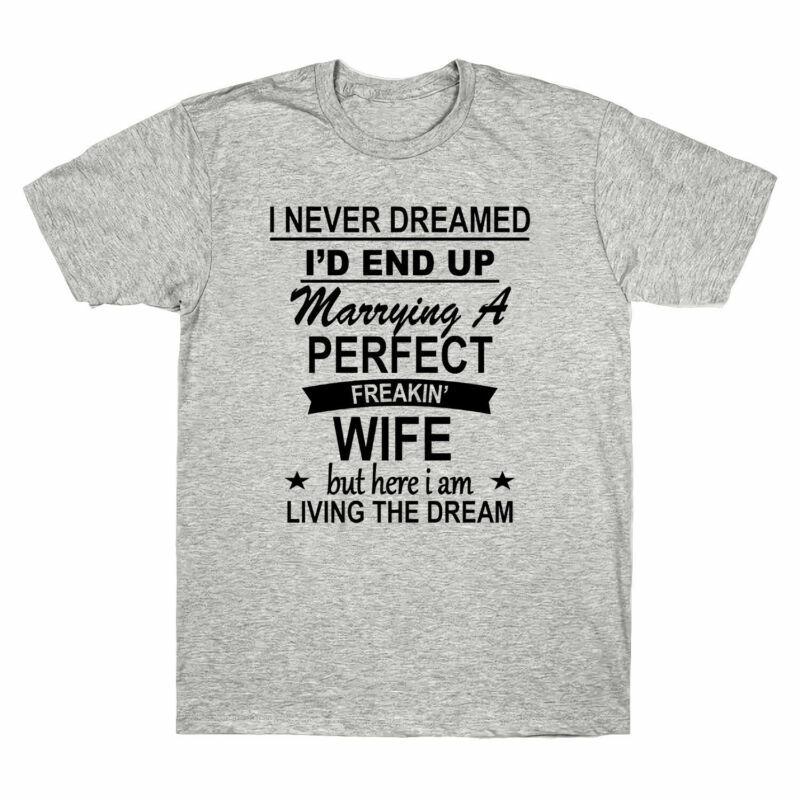 Id Perfect Dream Marrying Unisexs A Tee I Never Dreamed Tshirt The Living Wife