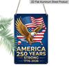 2D Flat - Aluminum Metal Sign Measuring 7.87*11 Inches, Celebrating 250 Years of Freedom in America. It Features A Patriotic Bald Eagle Over A Map of