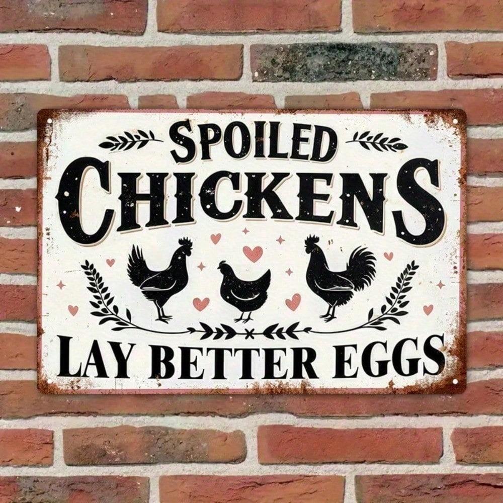 Spoiled Chickens Lay Better Eggs – Funny Vintage Metal Tin Sign, Humorous Farmhouse Wall Decor 8x12