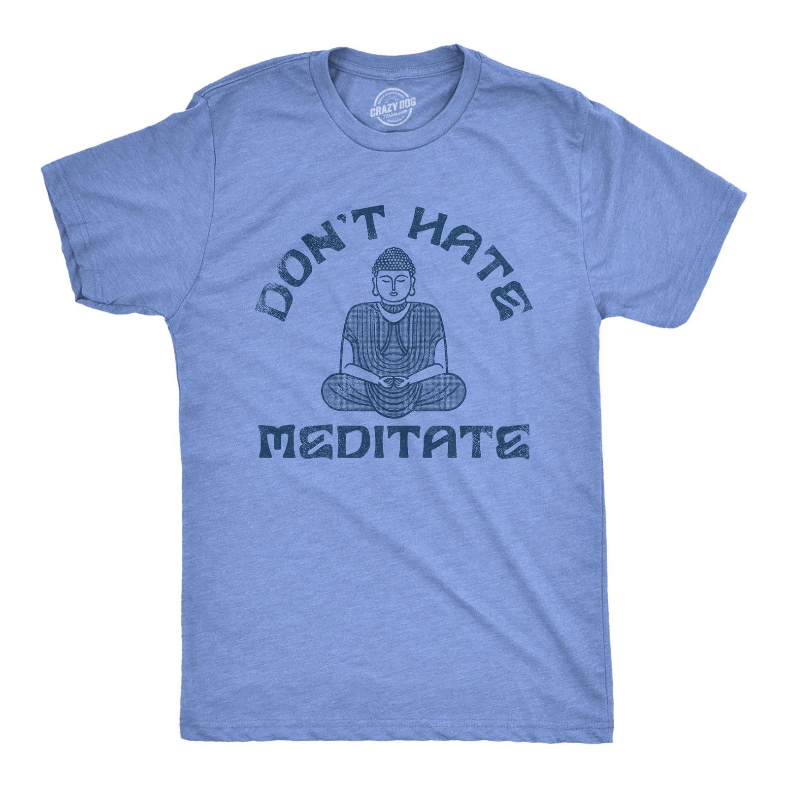 Mens Dont Hate Meditate T shirt Funny Zen Calm Spiritual Meditation Joke Tee for S