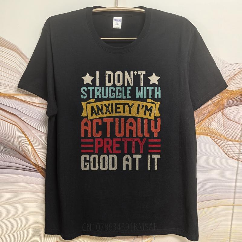 Big Size Summer Man tshirt I Dont Struggle With Anxiety Im Actually Pretty Good At It Short Sleeve Workout O Neck Tee Shirt