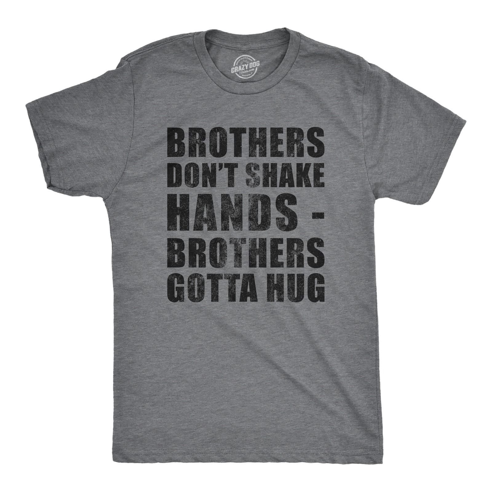Mens Brothers Dont Shake Hands Brothers Gotta Hug T Shirt Funny Siblings Tee for S