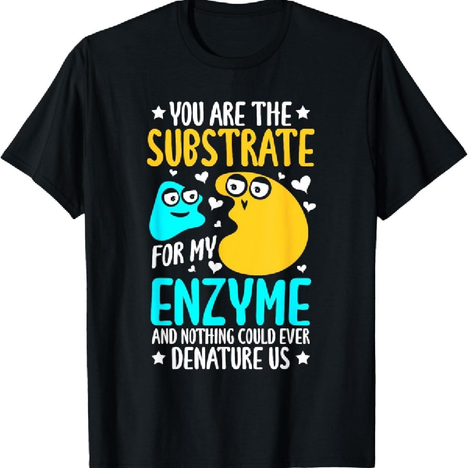 

Biochemist Substrate To My Enzyme Biology Biochemistry T-Shirt S