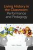 The Living History In the Classroom : Performance and Pedagogy Book