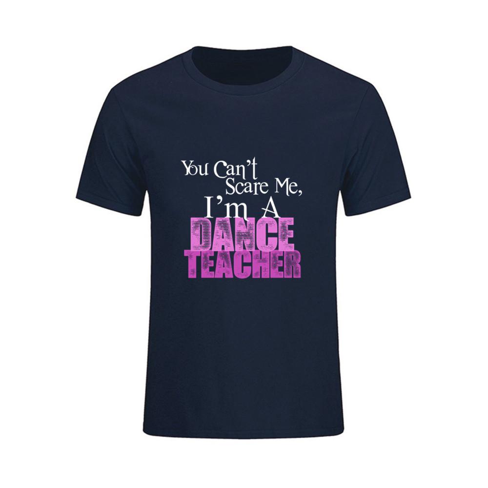 You Can T Scare Me I Am Dance Teacher Printed T Shirt Men Summer