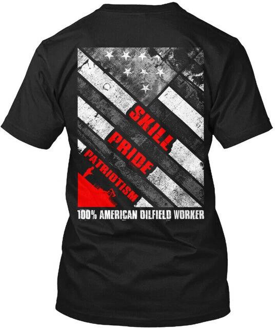 

Oilfield Workers Skill Pride Patriotism 100% T shirt Made in USA S-5XL M