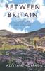 The Between Britain : Walking the History of England and Scotland Book