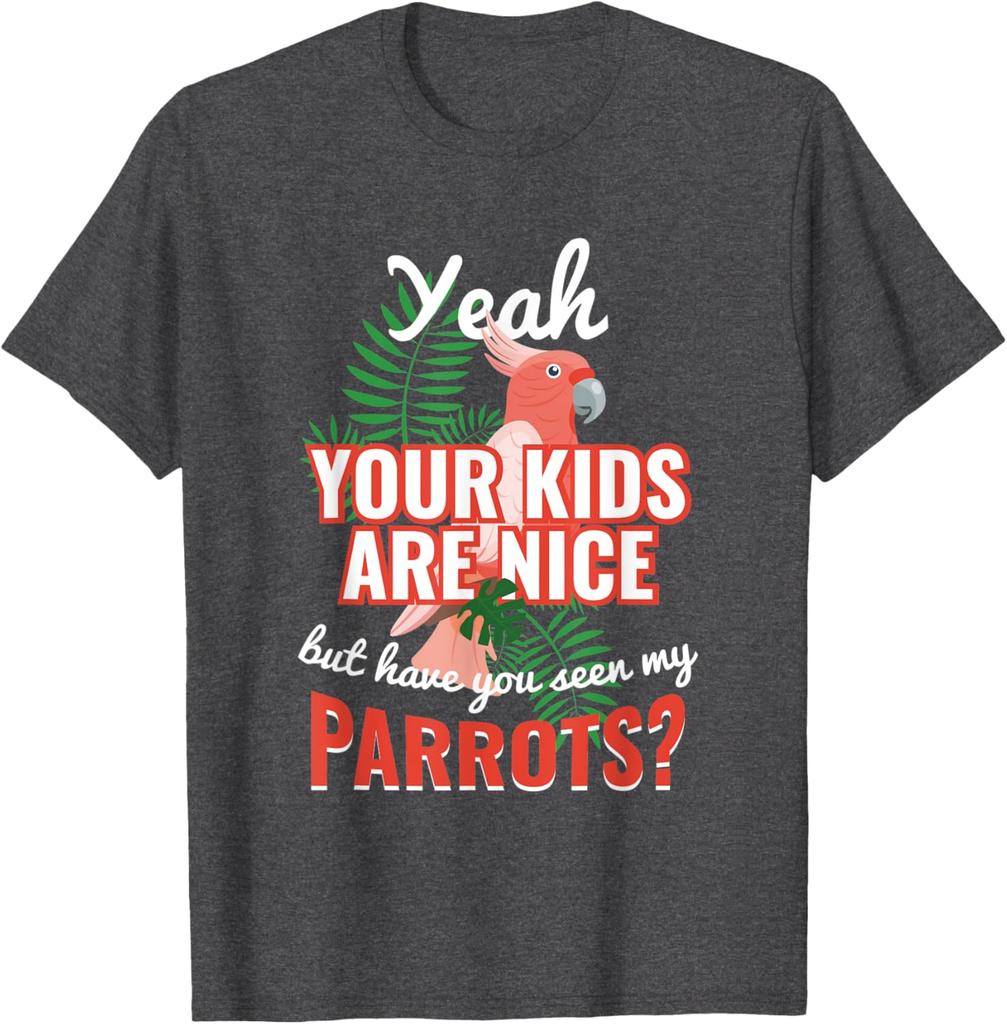 Parrot Lover Funny Saying Graphic Tee Breathable Cotton Casual Short Sleeve TShirt Gift