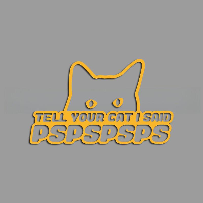 

TELL YOUR CAT I SAID PSPSPSPS creative&funny stickers for cartoon fans&lover,high quality for car trucks motorcycles &laptops M