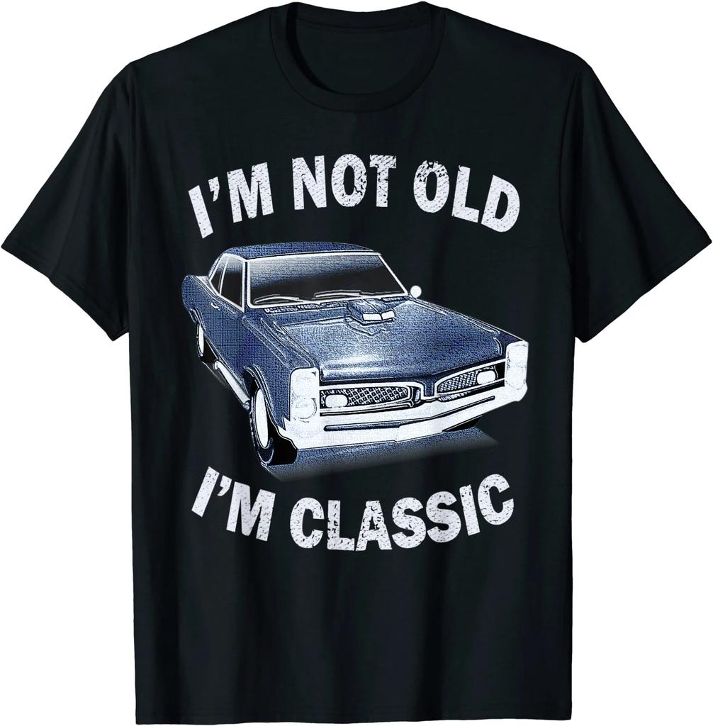 Im Not Old Im Classic Funny Car Graphic Happy Birthday Gift TShirt Mens 100 Cotton Casual Tshirts Loose Top Size S3XL