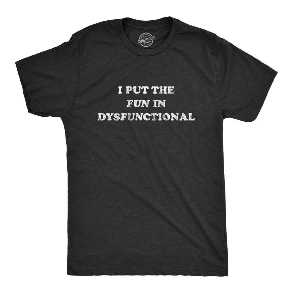 Mens I Put The Fun In Dysfunctional T Shirt Funny Sarcastic Graphic Novelty Tee