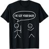 I Got Your Back - Funny Stickman Sarcasm Friendship Gift T Shirt