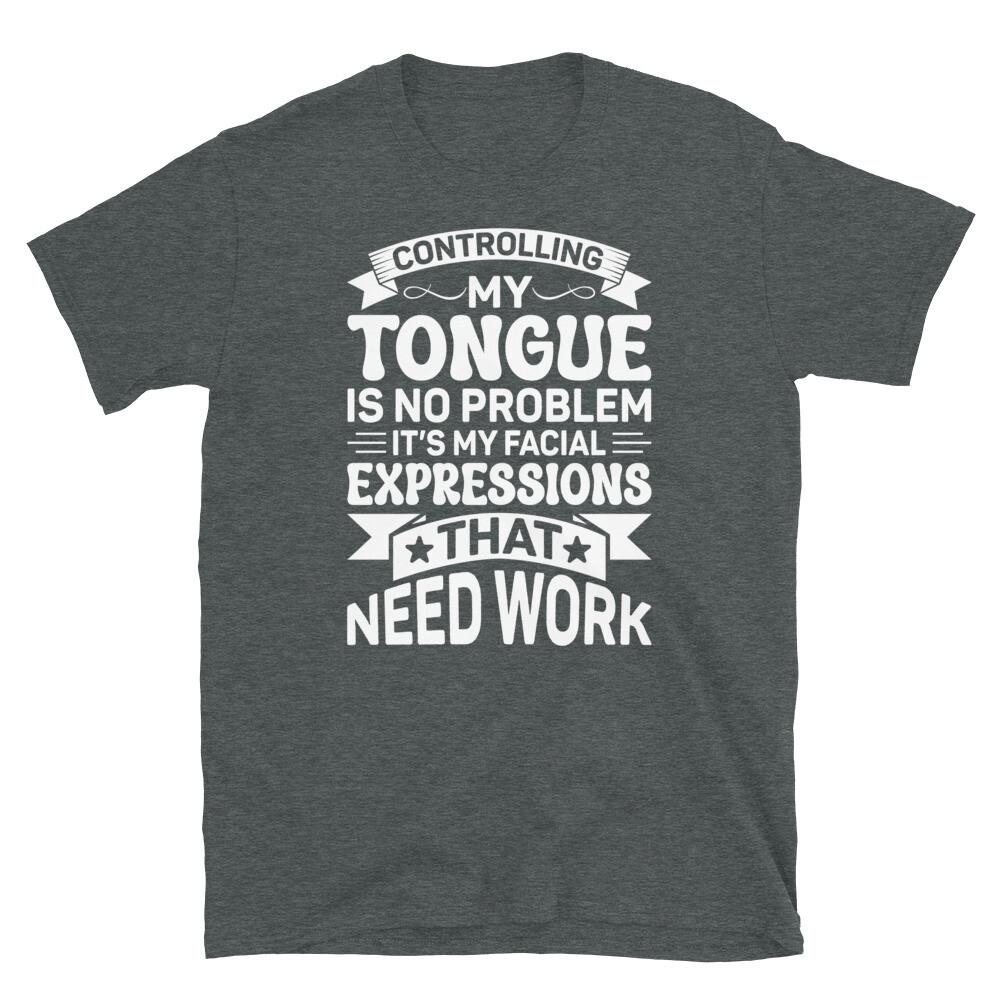 

Controlling My Tongue Is No Problem My Expressions Short-Sleeve Unisex T-Shirt 4XL