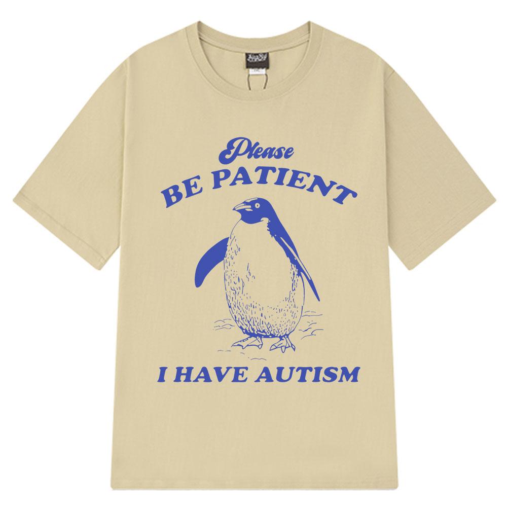 Please Be Patient I Have Autism Funny Meme T-Shirt Men Women Fashion T-shirts Short-sleeved Casual Cotton T-shirt Harajuku Tops