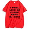 I Feel Like CK 2012 Tee Chief Keef Fashion T-shirt Unisex Streetwear Cotton Short Sleeve Tshirts Casual Shirt