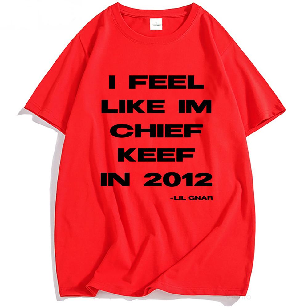 I Feel Like CK 2012 Tee Chief Keef Fashion T-shirt Unisex Streetwear Cotton Short Sleeve Tshirts Casual Shirt