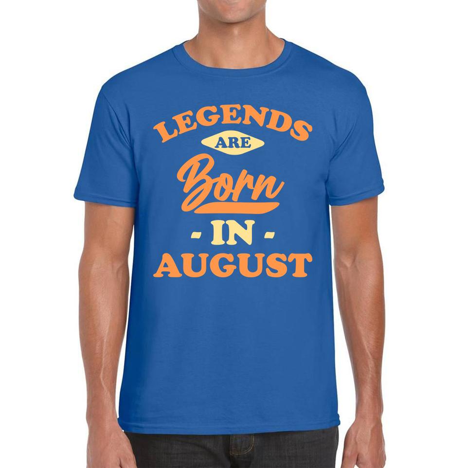Legends Are Born In August Funny August Birthday Month Novelty Slogan Mens Tee Top XL