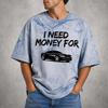 Ich brauche Geld für ein Auto Shirt, Lustiges Auto-Liebhaber T-Shirt, Säurewaschung Grafik-T-Shirt, Übergroßes Auto-Enthusiasten Geschenk, Rennshirt