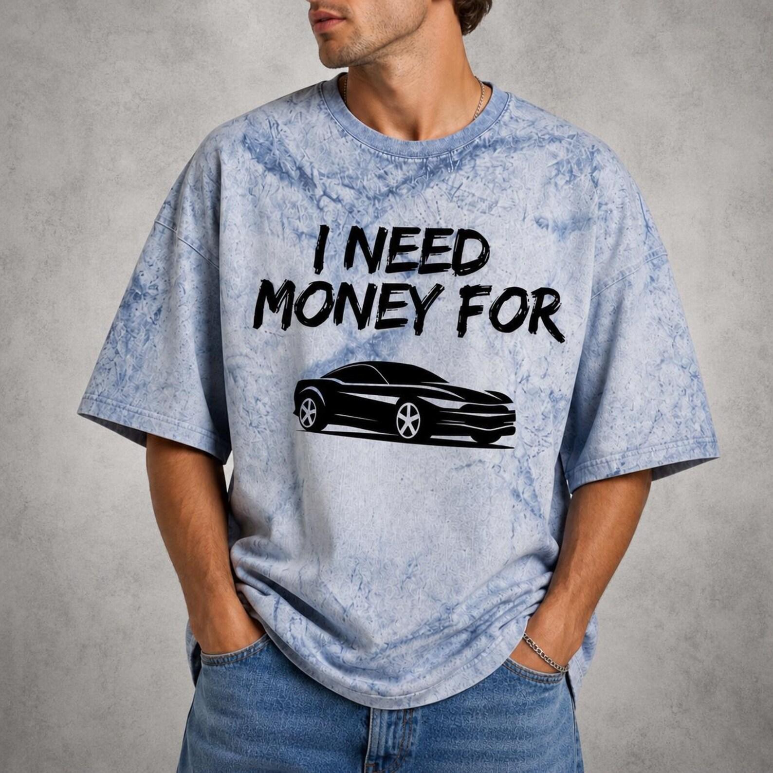I Need Money For Car Shirt, Funny Car Lover Tee, Acid Wash Graphic T-Shirt, Oversized Car Enthusiast Gift, Racing Shirt M