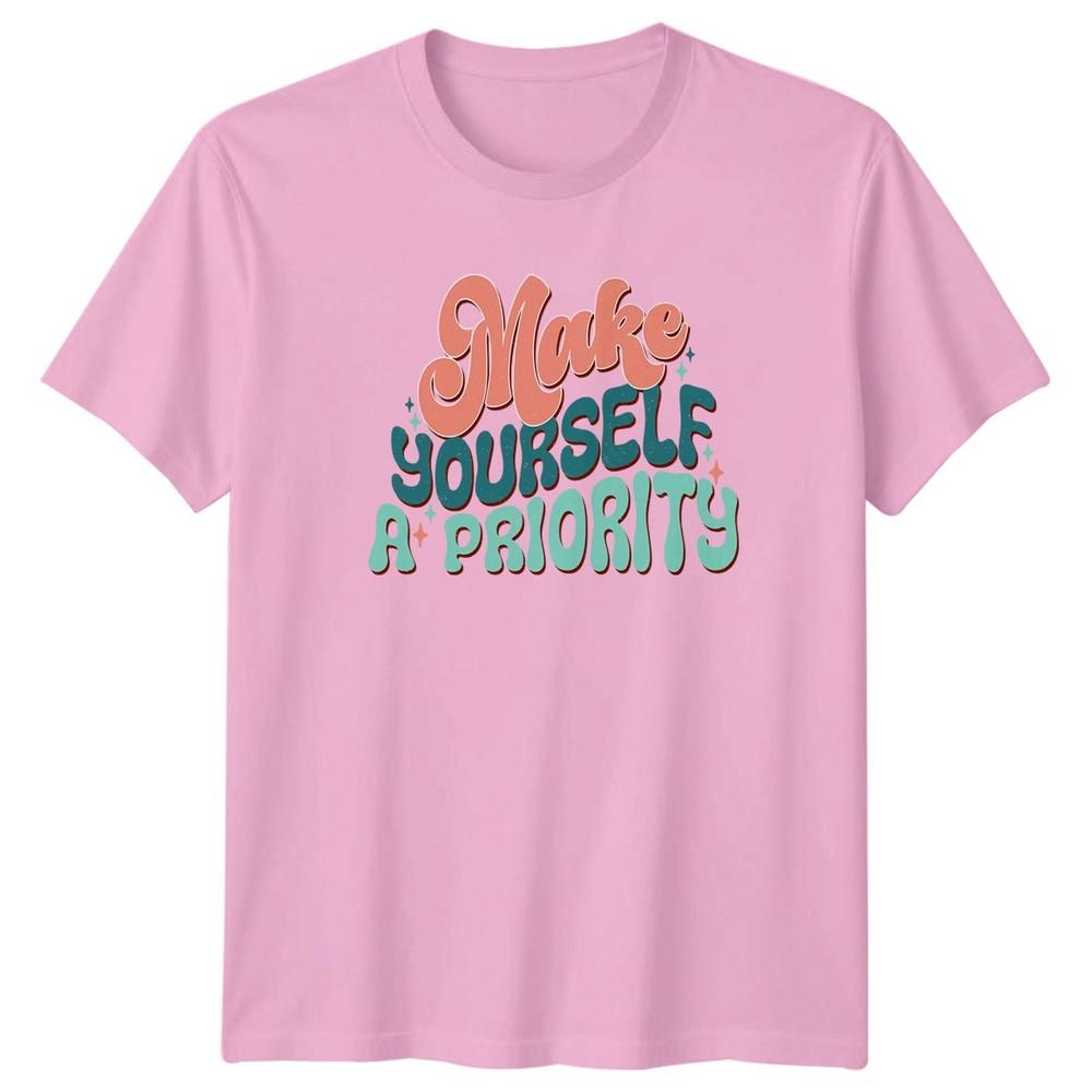 Make Yourself A Priority TShirt Motivational Selfcare Birthday Gift