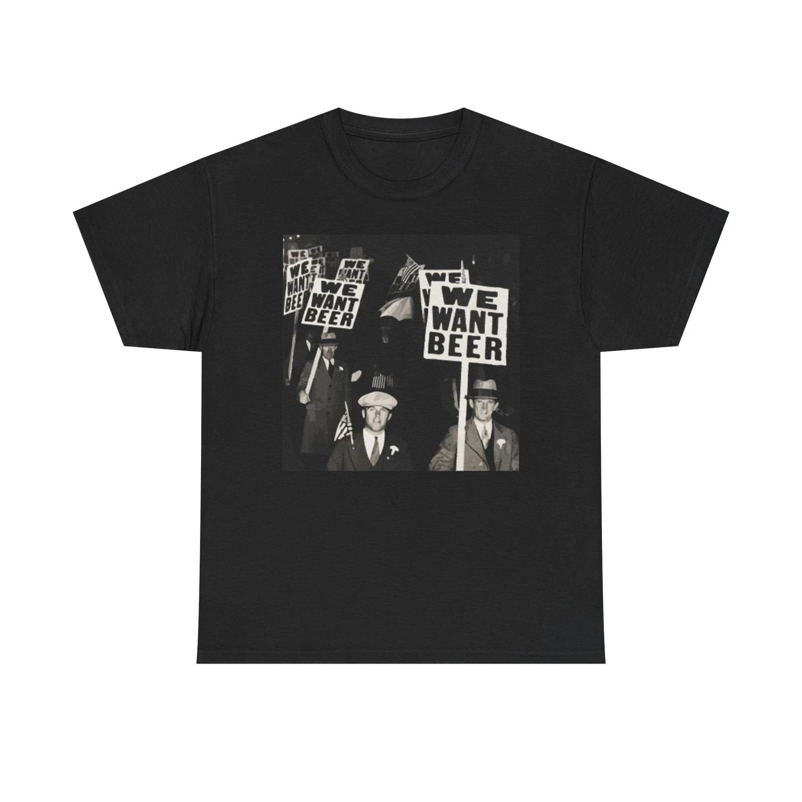 We Want Beer Picket Protest T Shirt Unisex Heavy Cotton Tee Gift 2XL