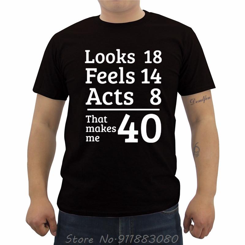 Unisexs Oneck Short Sleeve Tshirt Funny Looks 18 Feels 14 Acts 8 Really 40 40th Birthday Gift Unisexs T Shirts Casual Tees Tops